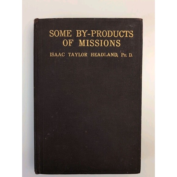 1914 Some By-Products of Missions by Isaac Taylor Headland - Picture 1 of 11